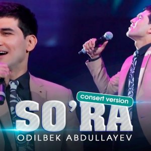Odilbek Abdullayev - So'ra (consert version 2021)